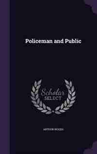 Policeman and Public by Arthur Woods