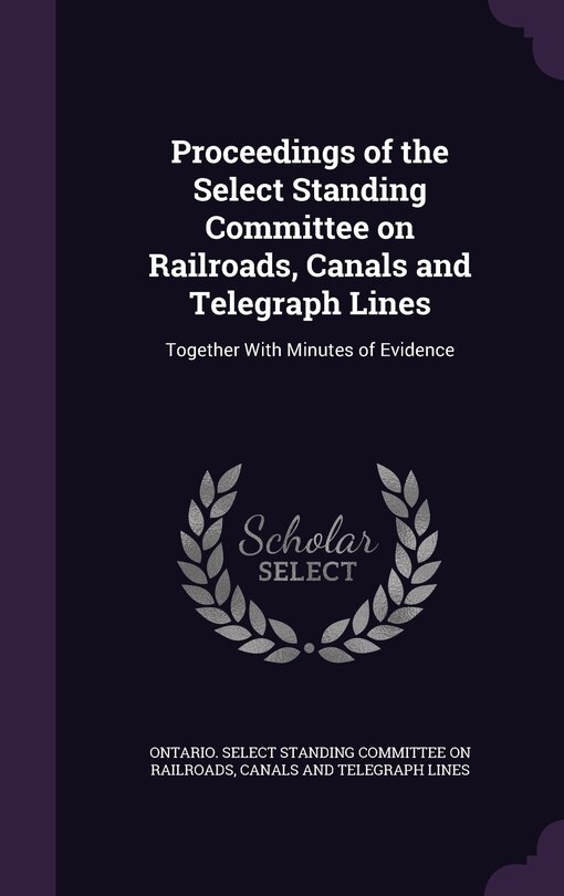 Couverture_Proceedings of the Select Standing Committee on Railroads, Canals and Telegraph Lines