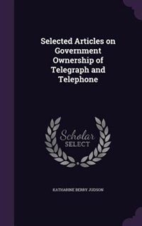 Selected Articles on Government Ownership of Telegraph and Telephone