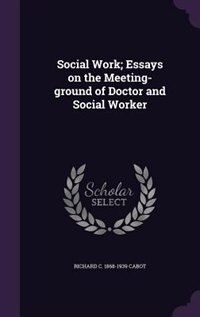Front cover_Social Work; Essays on the Meeting-ground of Doctor and Social Worker