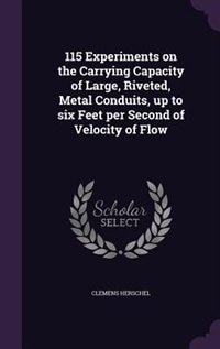 115 Experiments on the Carrying Capacity of Large, Riveted, Metal Conduits, up to six Feet per Second of Velocity of Flow