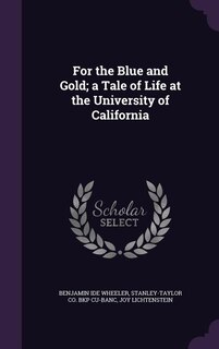Front cover_For the Blue and Gold; a Tale of Life at the University of California