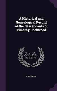 Front cover_A Historical and Genealogical Record of the Descendants of Timothy Rockwood
