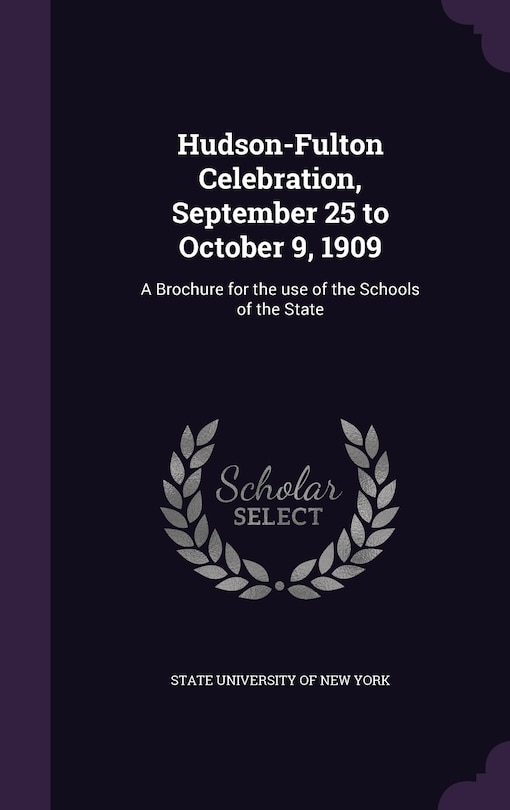 Hudson-Fulton Celebration, September 25 to October 9, 1909: A Brochure for the use of the Schools of the State