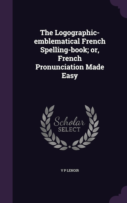 Couverture_The Logographic-emblematical French Spelling-book; or, French Pronunciation Made Easy