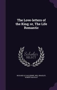 The Love-letters of the King; or, The Life Romantic