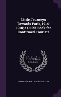 Front cover_Little Journeys Towards Paris, 1914-1918; a Guide Book for Confirmed Tourists