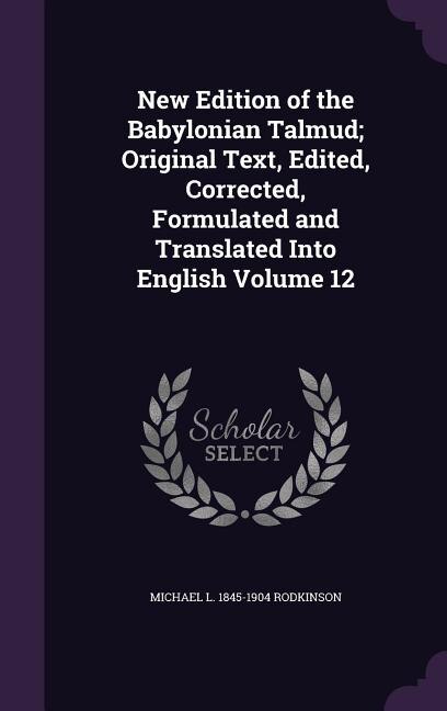 Front cover_New Edition of the Babylonian Talmud; Original Text, Edited, Corrected, Formulated and Translated Into English Volume 12