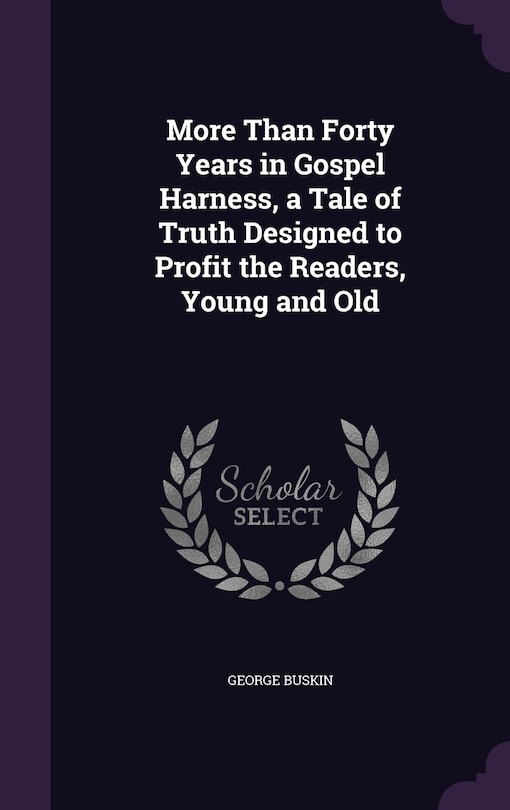 Couverture_More Than Forty Years in Gospel Harness, a Tale of Truth Designed to Profit the Readers, Young and Old