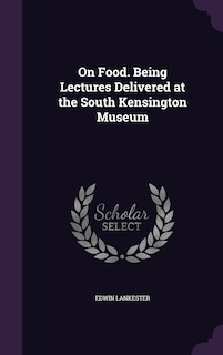 On Food. Being Lectures Delivered at the South Kensington Museum