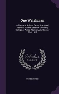 One Welshman: A Glance at A Great Career. Inaugural Address, Autumn Session, University College of Wales, Aberyst