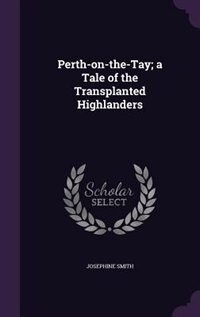 Front cover_Perth-on-the-Tay; a Tale of the Transplanted Highlanders