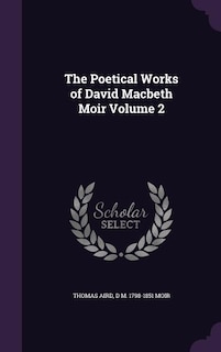 The Poetical Works of David Macbeth Moir Volume 2