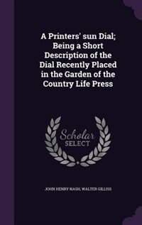 Front cover_A Printers' sun Dial; Being a Short Description of the Dial Recently Placed in the Garden of the Country Life Press