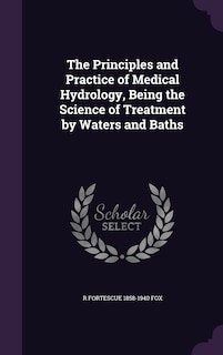 Front cover_The Principles and Practice of Medical Hydrology, Being the Science of Treatment by Waters and Baths