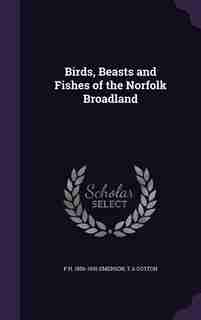 Birds, Beasts and Fishes of the Norfolk Broadland de P H. 1856-1936 Emerson