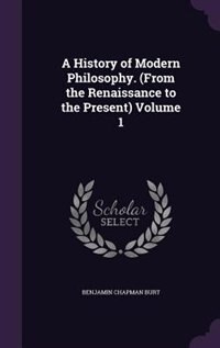 A History of Modern Philosophy. (From the Renaissance to the Present) Volume 1