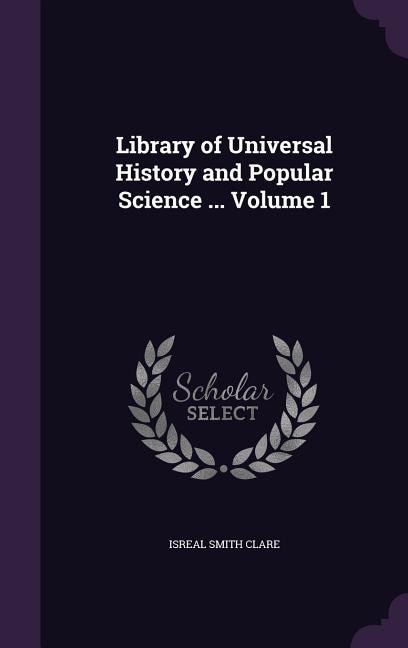 Front cover_Library of Universal History and Popular Science ... Volume 1
