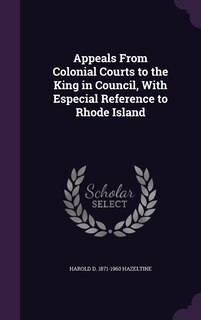 Front cover_Appeals From Colonial Courts to the King in Council, With Especial Reference to Rhode Island
