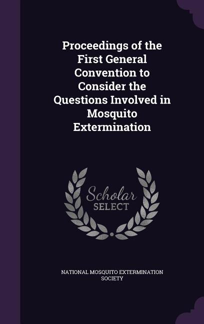 Couverture_Proceedings of the First General Convention to Consider the Questions Involved in Mosquito Extermination