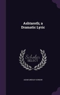 Front cover_Ashtaroth; a Dramatic Lyric