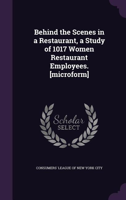 Front cover_Behind the Scenes in a Restaurant, a Study of 1017 Women Restaurant Employees. [microform]