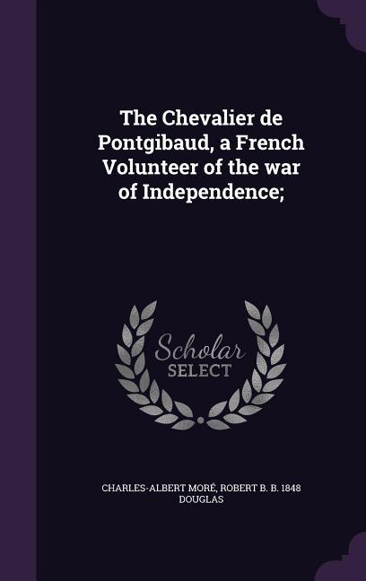 Front cover_The Chevalier de Pontgibaud, a French Volunteer of the war of Independence;
