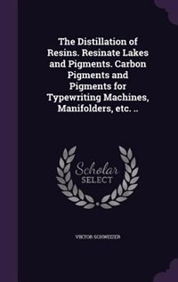 The Distillation of Resins. Resinate Lakes and Pigments. Carbon Pigments and Pigments for Typewriting Machines, Manifolders, etc. ..