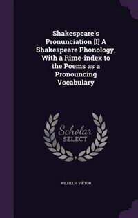 Couverture_Shakespeare's Pronunciation [I] A Shakespeare Phonology, With a Rime-index to the Poems as a Pronouncing Vocabulary