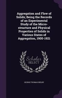 Front cover_Aggregation and Flow of Solids; Being the Records of an Experimental Study of the Micro-structure and Physical Properties of Solids in Various States of Aggregation, 1900-1921