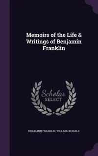 Memoirs of the Life & Writings of Benjamin Franklin