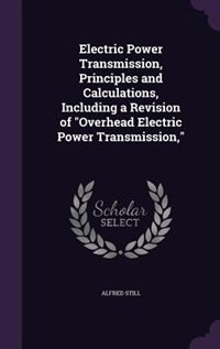 Couverture_Electric Power Transmission, Principles and Calculations, Including a Revision of Overhead Electric Power Transmission,