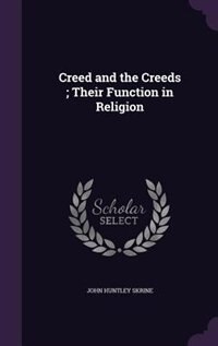 Creed and the Creeds ; Their Function in Religion