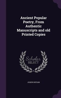 Ancient Popular Poetry, From Authentic Manuscripts and old Printed Copies