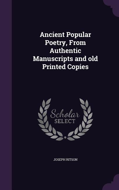 Ancient Popular Poetry, From Authentic Manuscripts and old Printed Copies
