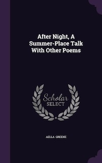 After Night, A Summer-Place Talk With Other Poems