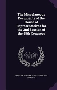 Front cover_The Miscelaneous Documents of the House of Representatives for the 2nd Session of the 48th Congress