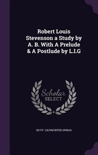 Couverture_Robert Louis Stevenson a Study by A. B. With A Prelude & A Postlude by L.I.G