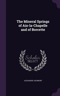 Front cover_The Mineral Springs of Aix-la-Chapelle and of Borcette