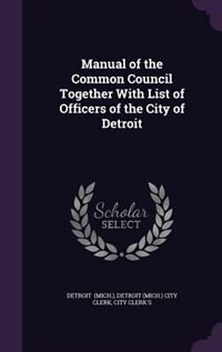 Couverture_Manual of the Common Council Together With List of Officers of the City of Detroit