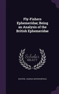 Front cover_Fly-Fishers Ephemeridae; Being an Analysis of the British Ephemeridae