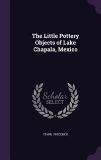Front cover_The Little Pottery Objects of Lake Chapala, Mexico