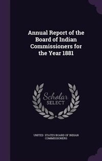 Front cover_Annual Report of the Board of Indian Commissioners for the Year 1881