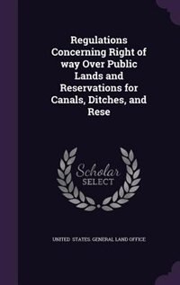 Front cover_Regulations Concerning Right of way Over Public Lands and Reservations for Canals, Ditches, and Rese