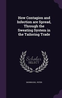 Couverture_How Contagion and Infection are Spread, Through the Sweating System in the Tailoring Trade