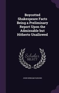 Front cover_Boycotted Shakespeare Facts Being a Preliminary Report Upon the Admissable but Hitherto Unallowed