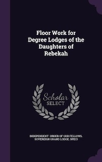 Floor Work for Degree Lodges of the Daughters of Rebekah