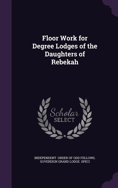 Floor Work for Degree Lodges of the Daughters of Rebekah