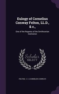 Front cover_Eulogy of Cornelius Conway Felton, LL.D., & c.,