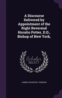 Front cover_A Discourse Delivered by Appointment of the Right Reverend Horatio Potter, D.D., Bishop of New York,